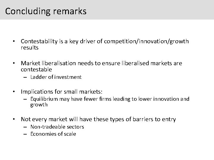 Concluding remarks • Contestability is a key driver of competition/innovation/growth results • Market liberalisation