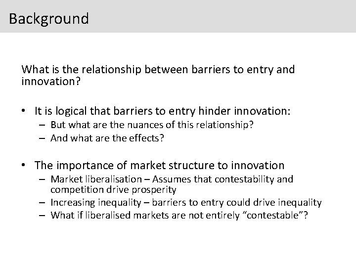 Background What is the relationship between barriers to entry and innovation? • It is