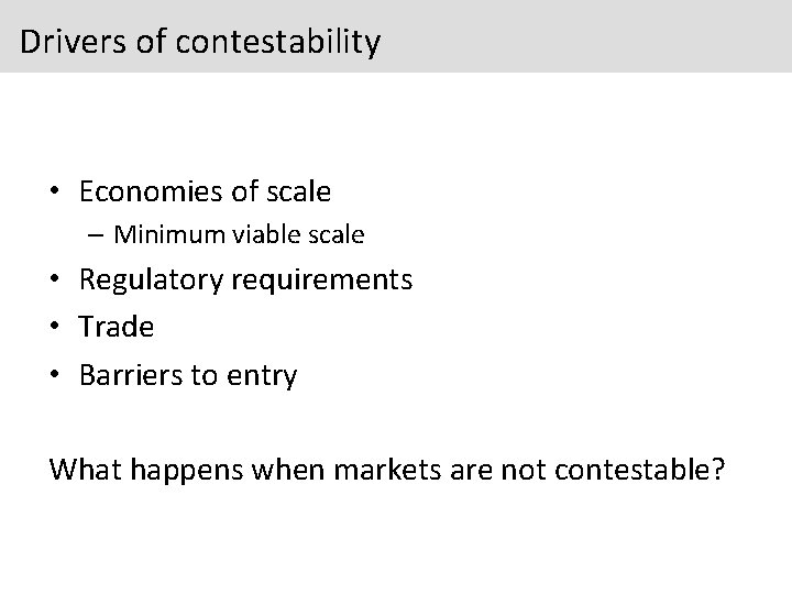 Drivers of contestability • Economies of scale – Minimum viable scale • Regulatory requirements