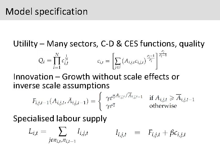 Model specification Utililty – Many sectors, C-D & CES functions, quality Innovation – Growth