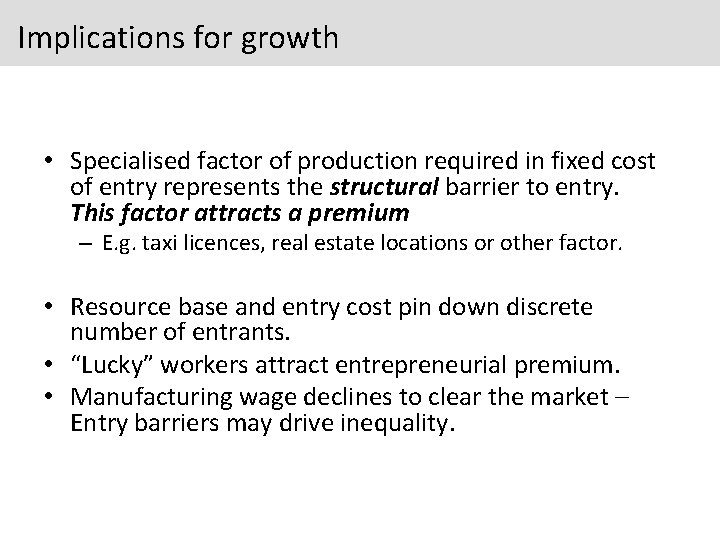 Implications for growth • Specialised factor of production required in fixed cost of entry