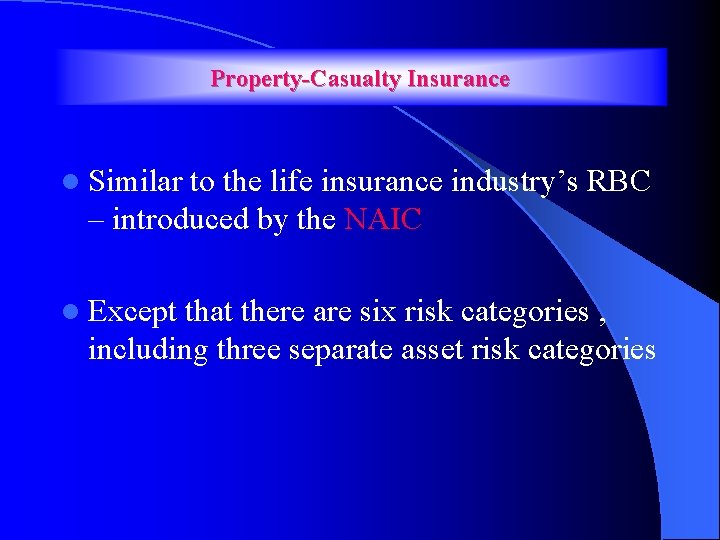 Property-Casualty Insurance l Similar to the life insurance industry’s RBC – introduced by the