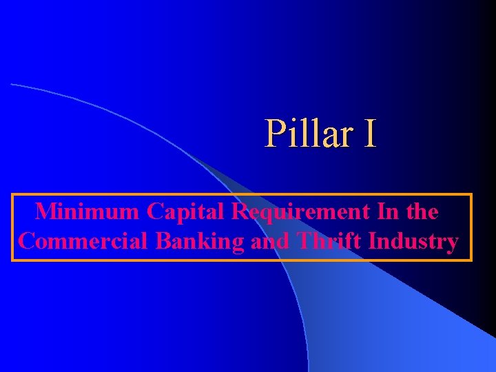 Pillar I Minimum Capital Requirement In the Commercial Banking and Thrift Industry 