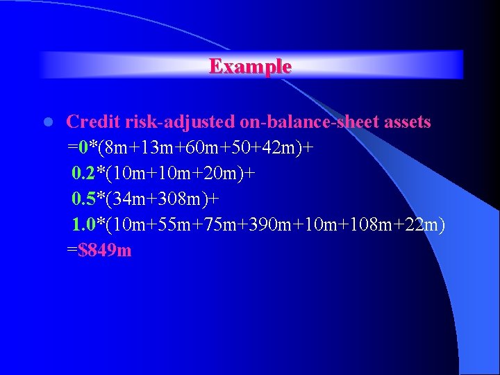 Example l Credit risk-adjusted on-balance-sheet assets =0*(8 m+13 m+60 m+50+42 m)+ 0. 2*(10 m+20