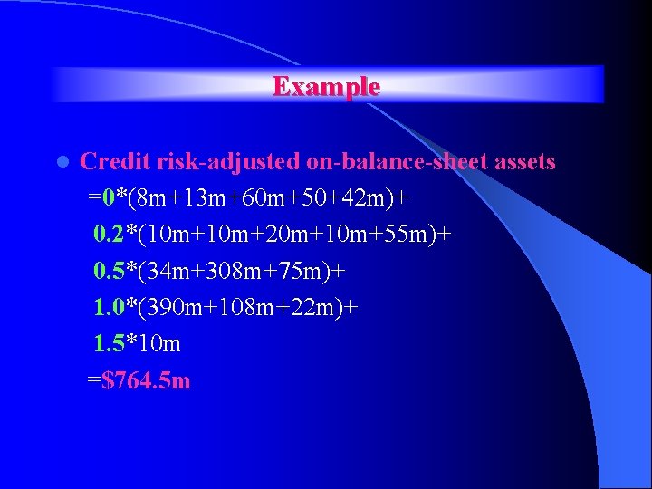 Example l Credit risk-adjusted on-balance-sheet assets =0*(8 m+13 m+60 m+50+42 m)+ 0. 2*(10 m+20