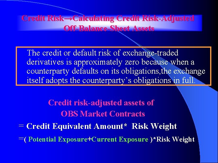 Credit Risk→Calculating Credit Risk-Adjusted Off-Balance-Sheet Assets The credit or default risk of exchange-traded derivatives