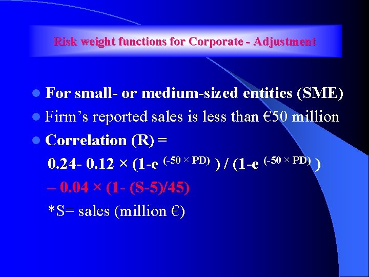Risk weight functions for Corporate - Adjustment l For small- or medium-sized entities (SME)