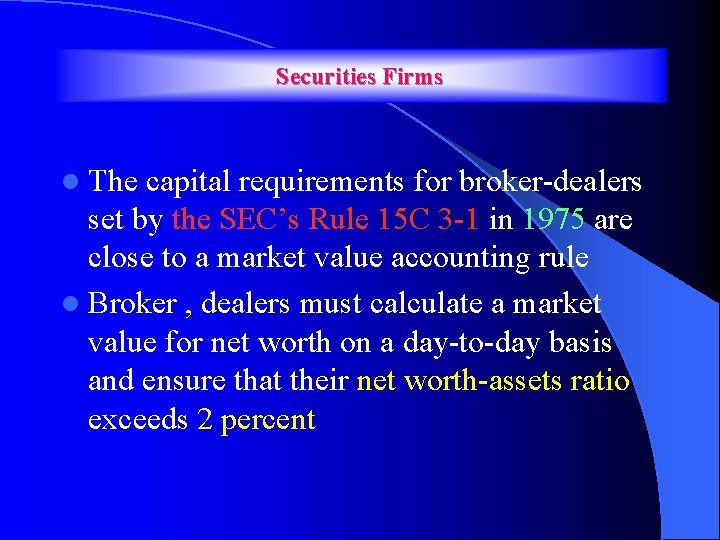 Securities Firms l The capital requirements for broker-dealers set by the SEC’s Rule 15