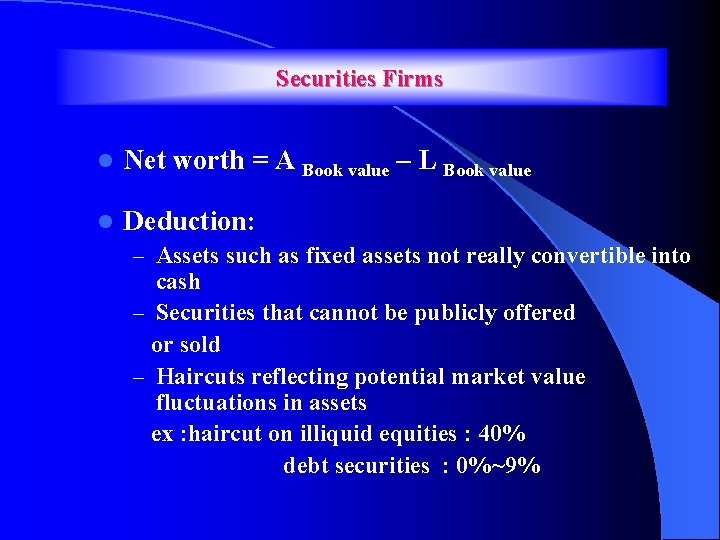Securities Firms l Net worth = A Book value – L Book value l