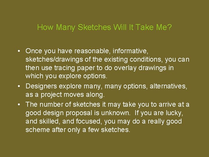 How Many Sketches Will It Take Me? • Once you have reasonable, informative, sketches/drawings