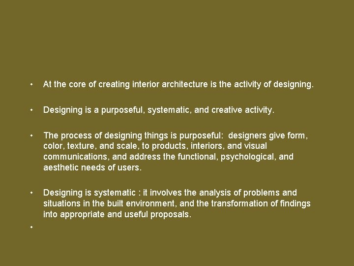  • At the core of creating interior architecture is the activity of designing.