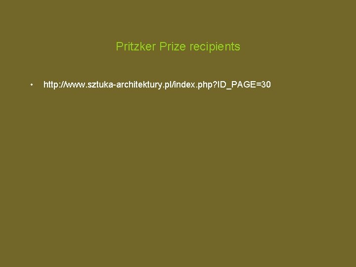 Pritzker Prize recipients • http: //www. sztuka-architektury. pl/index. php? ID_PAGE=30 