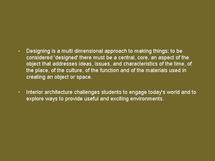  • Designing is a multi dimensional approach to making things; to be considered