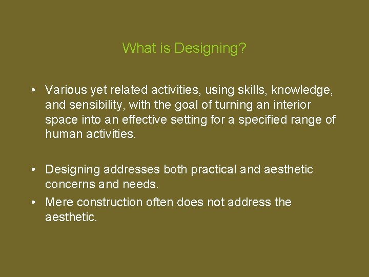 What is Designing? • Various yet related activities, using skills, knowledge, and sensibility, with
