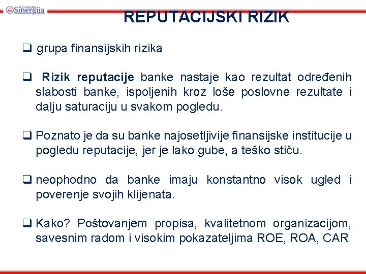 REPUTACIJSKI RIZIK q grupa finansijskih rizika q Rizik reputacije banke nastaje kao rezultat određenih