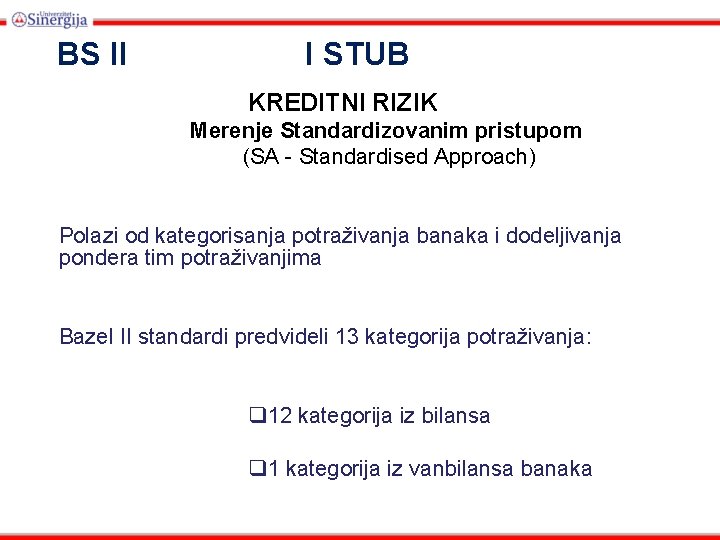 BS II I STUB KREDITNI RIZIK Merenje Standardizovanim pristupom (SA - Standardised Approach) Polazi