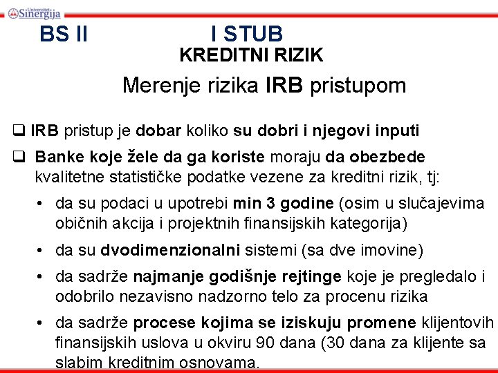 BS II I STUB KREDITNI RIZIK Merenje rizika IRB pristupom q IRB pristup je