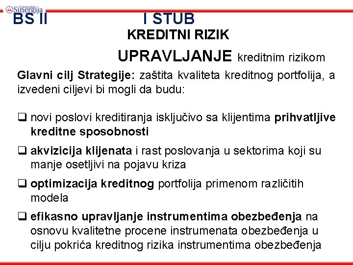 BS II I STUB KREDITNI RIZIK UPRAVLJANJE kreditnim rizikom Glavni cilj Strategije: zaštita kvaliteta