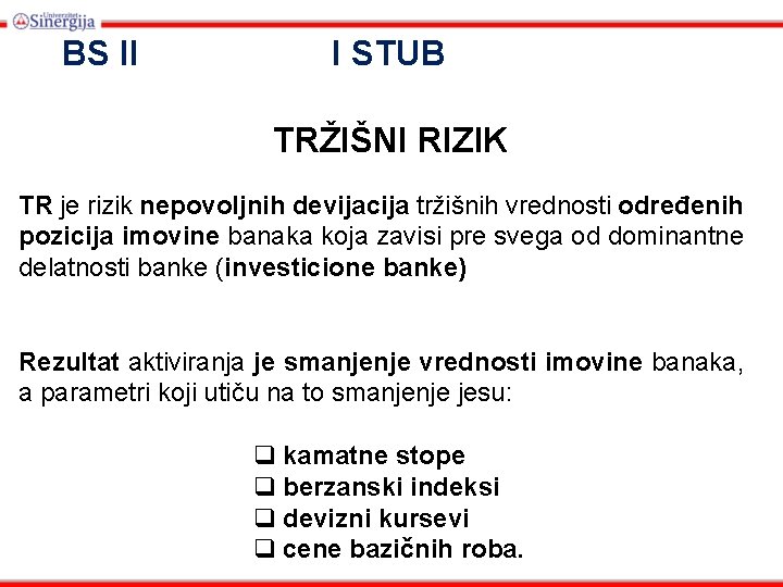 BS II I STUB TRŽIŠNI RIZIK TR je rizik nepovoljnih devijacija tržišnih vrednosti određenih