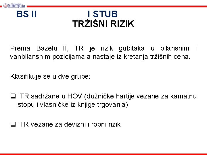 BS II I STUB TRŽIŠNI RIZIK Prema Bazelu II, TR je rizik gubitaka u