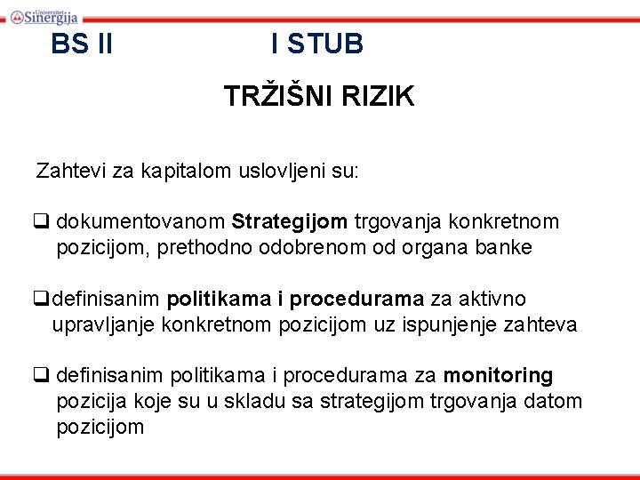 BS II I STUB TRŽIŠNI RIZIK Zahtevi za kapitalom uslovljeni su: q dokumentovanom Strategijom