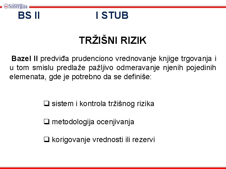 BS II I STUB TRŽIŠNI RIZIK Bazel II predviđa prudenciono vrednovanje knjige trgovanja i