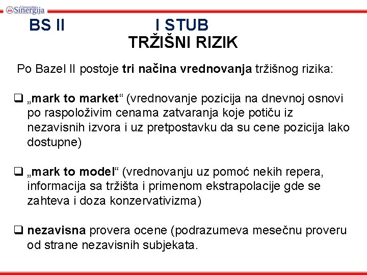 BS II I STUB TRŽIŠNI RIZIK Po Bazel II postoje tri načina vrednovanja tržišnog