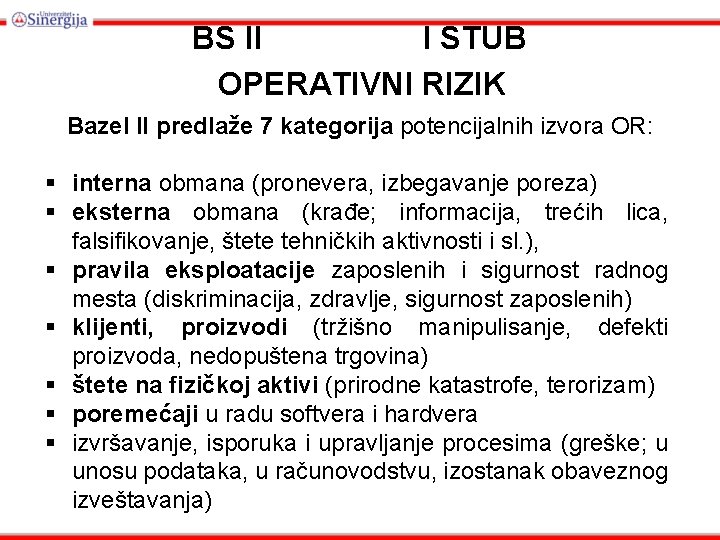 BS II I STUB OPERATIVNI RIZIK Bazel II predlaže 7 kategorija potencijalnih izvora OR: