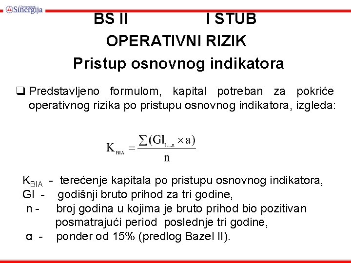 BS II I STUB OPERATIVNI RIZIK Pristup osnovnog indikatora q Predstavljeno formulom, kapital potreban