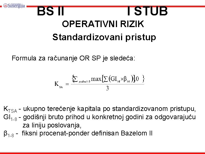 BS II I STUB OPERATIVNI RIZIK Standardizovani pristup Formula za računanje OR SP je