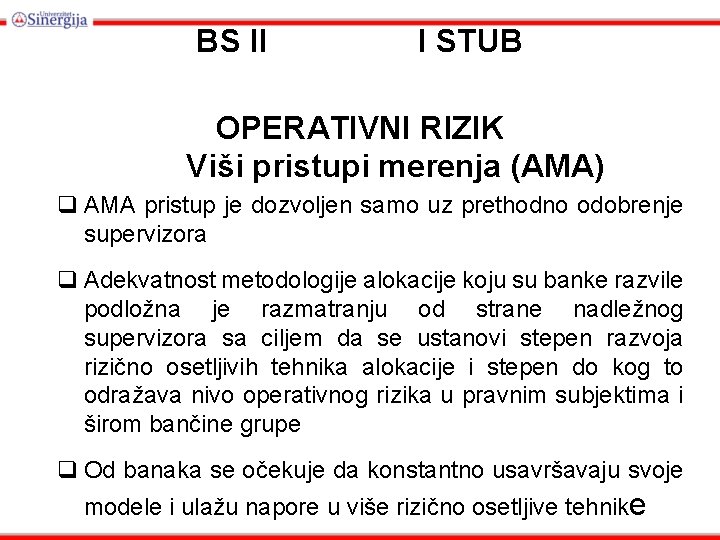 BS II I STUB OPERATIVNI RIZIK Viši pristupi merenja (AMA) q AMA pristup je