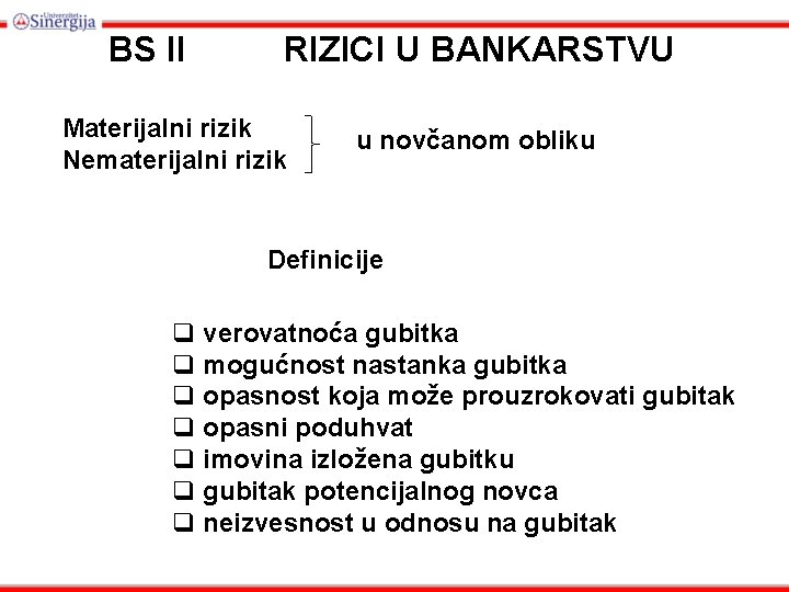 BS II RIZICI U BANKARSTVU Materijalni rizik Nematerijalni rizik u novčanom obliku Definicije q