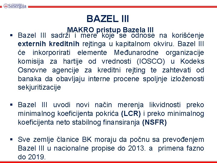 BAZEL III MAKRO pristup Bazela III § Bazel III sadrži i mere koje se