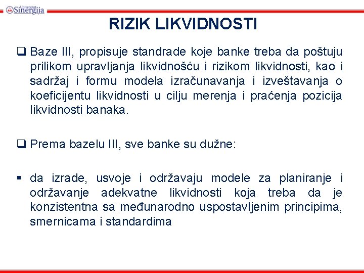 RIZIK LIKVIDNOSTI q Baze l. II, propisuje standrade koje banke treba da poštuju prilikom