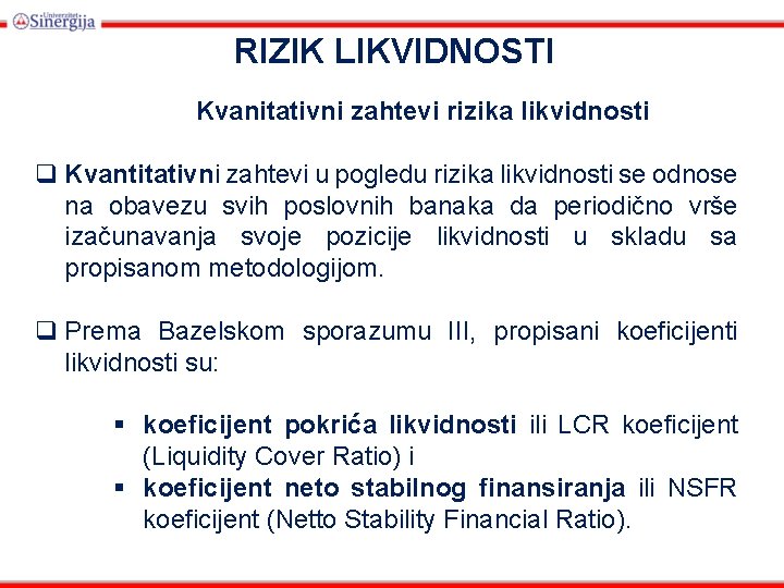 RIZIK LIKVIDNOSTI Kvanitativni zahtevi rizika likvidnosti q Kvantitativni zahtevi u pogledu rizika likvidnosti se