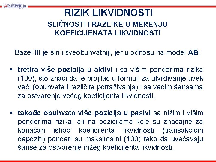 RIZIK LIKVIDNOSTI SLIČNOSTI I RAZLIKE U MERENJU KOEFICIJENATA LIKVIDNOSTI Bazel III je širi i