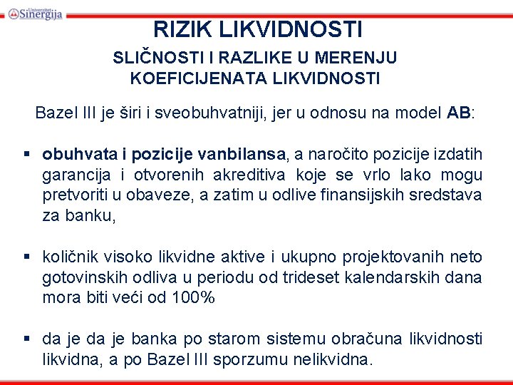 RIZIK LIKVIDNOSTI SLIČNOSTI I RAZLIKE U MERENJU KOEFICIJENATA LIKVIDNOSTI Bazel III je širi i