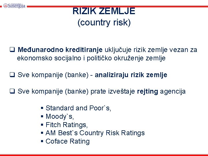 RIZIK ZEMLJE (country risk) q Međunarodno kreditiranje uključuje rizik zemlje vezan za ekonomsko socijalno