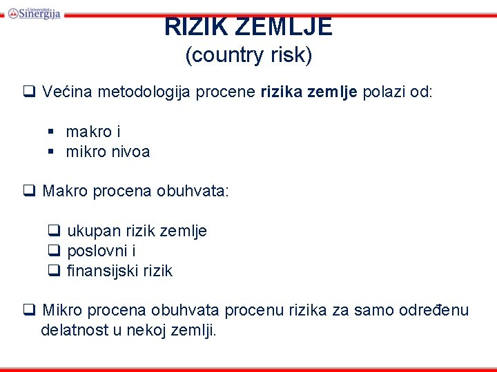 RIZIK ZEMLJE (country risk) q Većina metodologija procene rizika zemlje polazi od: § makro