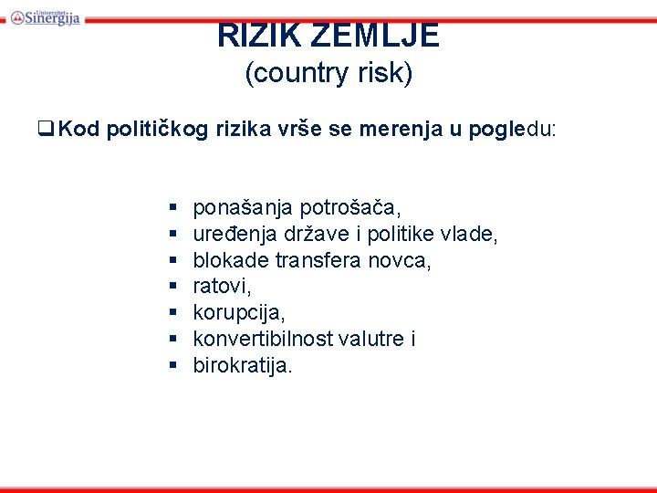 RIZIK ZEMLJE (country risk) q. Kod političkog rizika vrše se merenja u pogledu: §