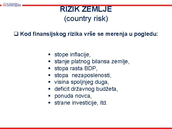 RIZIK ZEMLJE (country risk) q Kod finansijskog rizika vrše se merenja u pogledu: §