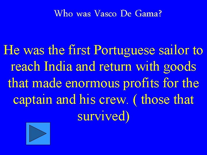 Who was Vasco De Gama? He was the first Portuguese sailor to reach India