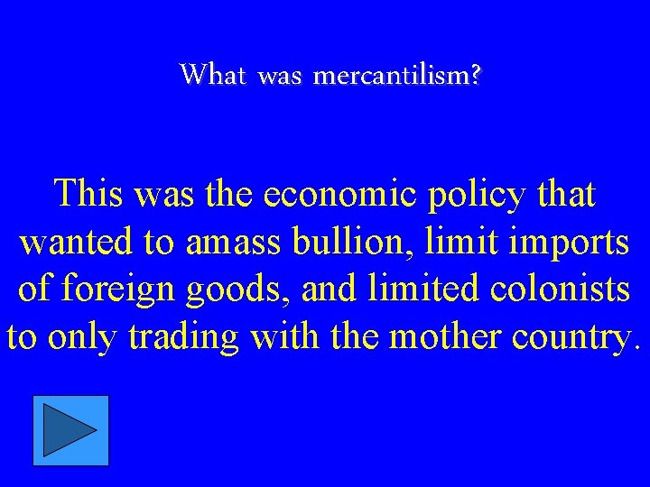 What was mercantilism? This was the economic policy that wanted to amass bullion, limit