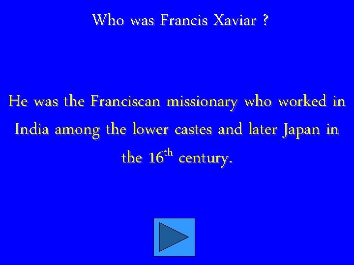Who was Francis Xaviar ? He was the Franciscan missionary who worked in India