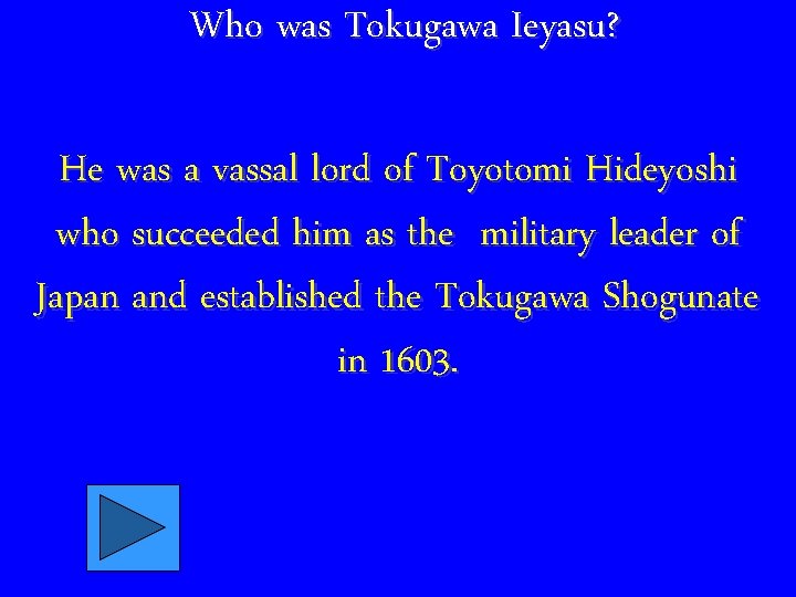 Who was Tokugawa Ieyasu? He was a vassal lord of Toyotomi Hideyoshi who succeeded