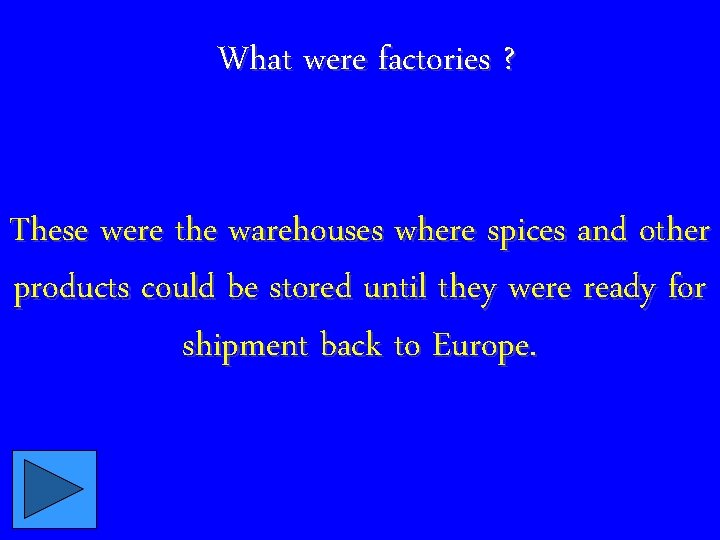 What were factories ? These were the warehouses where spices and other products could