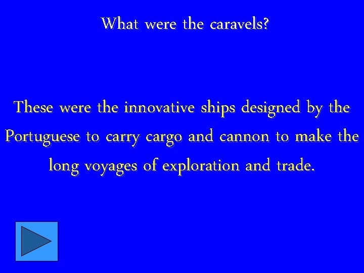 What were the caravels? These were the innovative ships designed by the Portuguese to