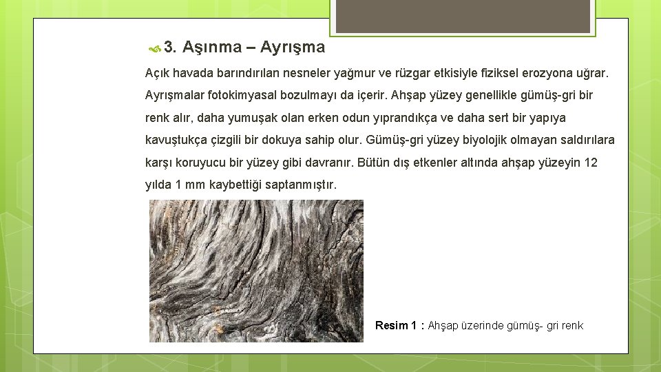  3. Aşınma – Ayrışma Açık havada barındırılan nesneler yağmur ve rüzgar etkisiyle fiziksel