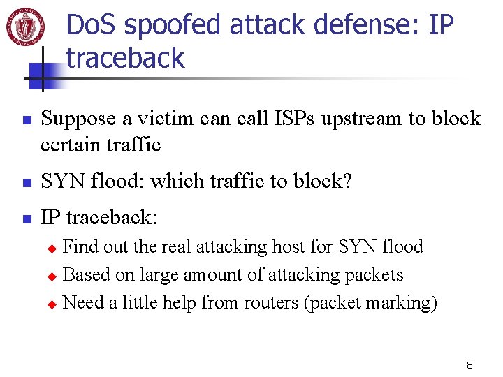 Do. S spoofed attack defense: IP traceback n Suppose a victim can call ISPs