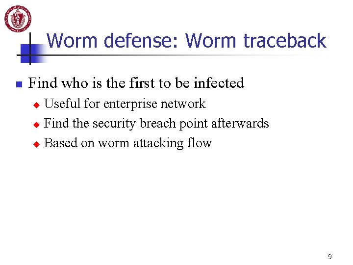 Worm defense: Worm traceback n Find who is the first to be infected Useful